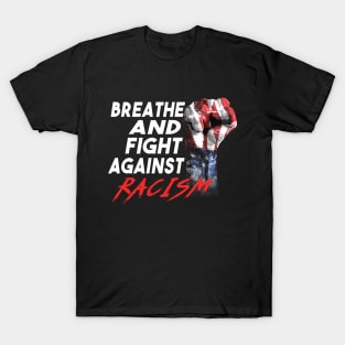 Breathe And Fight Against Racism Fist T-Shirt